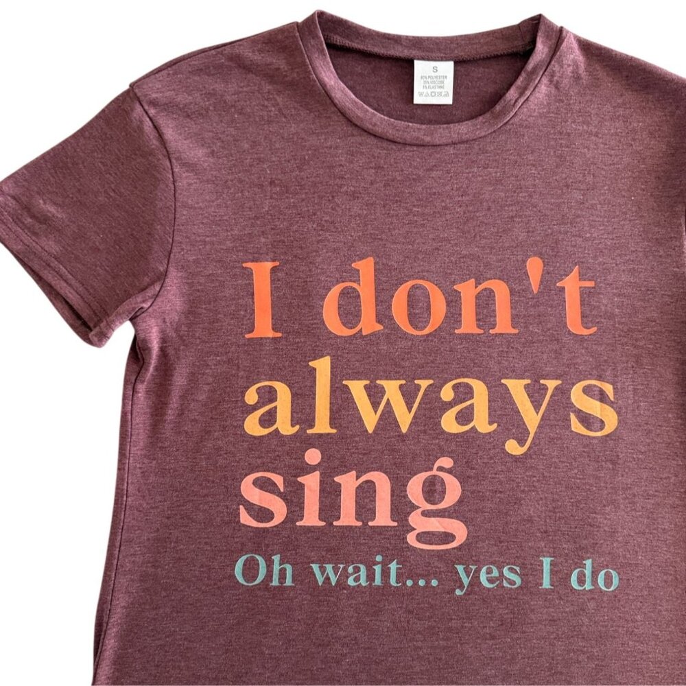 I Dont Always Sing Graphic Tee Womens Sz S Funny Choir Music Shirt Casual Top To